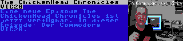 The ChickenHead Chronicles - VIC20 | Eine neue Episode The ChickenHead Chronicles ist jetzt verfügbar. In dieser Episode: Der Commodore VIC20.