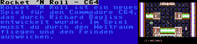 Rocket 'N Roll - C64 | Rocket 'N Roll ist ein neues Spiel für den Commodore C64, das durch Richard Bayliss entwickelt wurde. Im Spiel musst du durch den Weltraum fliegen und den Feinden ausweichen.
