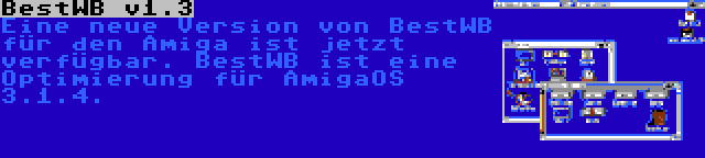 BestWB v1.3 | Eine neue Version von BestWB für den Amiga ist jetzt verfügbar. BestWB ist eine Optimierung für AmigaOS 3.1.4.