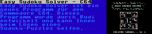 Easy Sudoku Solver - C64 | Easy Sudoku Solver ist ein neues Programm für den Commodore C64. Dieses Programm wurde durch Rudi entwickelt und kann Ihnen beim Lösen eines Sudoku-Puzzles helfen.