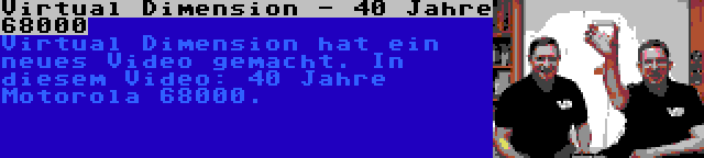 Virtual Dimension - 40 Jahre 68000 | Virtual Dimension hat ein neues Video gemacht. In diesem Video: 40 Jahre Motorola 68000.