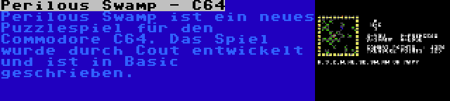 Perilous Swamp - C64 | Perilous Swamp ist ein neues Puzzlespiel für den Commodore C64. Das Spiel wurde durch Cout entwickelt und ist in Basic geschrieben.