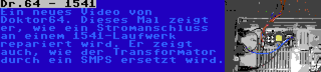 Dr.64 - 1541 | Ein neues Video von Doktor64. Dieses Mal zeigt er, wie ein Stromanschluss an einem 1541-Laufwerk repariert wird. Er zeigt auch, wie der Transformator durch ein SMPS ersetzt wird.