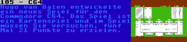 105 - C64 | Hugo van Galen entwickelte ein neues Spiel für den Commodore C64. Das Spiel ist ein Kartenspiel und im Spiel müssen Sie versuchen, fünf Mal 21 Punkte zu erzielen.