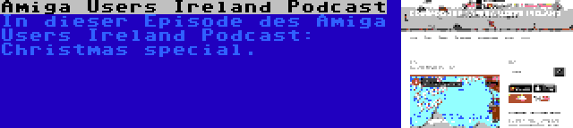 Amiga Users Ireland Podcast | In dieser Episode des Amiga Users Ireland Podcast: Christmas special.