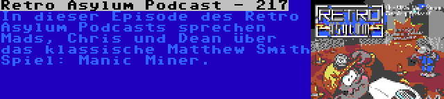 Retro Asylum Podcast - 217 | In dieser Episode des Retro Asylum Podcasts sprechen Mads, Chris und Dean über das klassische Matthew Smith Spiel: Manic Miner.