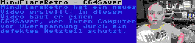 MindFlareRetro - C64Saver | MindFlareRetro hat ein neues Video erstellt: In diesem Video baut er einen C64Saver, der Ihren Computer vor Überspannung durch ein defektes Netzteil schützt.