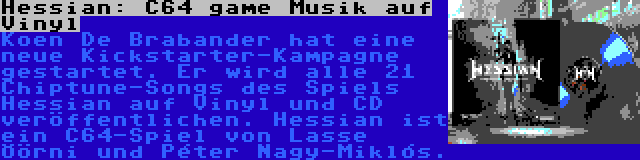 Hessian: C64 game Musik auf Vinyl | Koen De Brabander hat eine neue Kickstarter-Kampagne gestartet. Er wird alle 21 Chiptune-Songs des Spiels Hessian auf Vinyl und CD veröffentlichen. Hessian ist ein C64-Spiel von Lasse Öörni und Péter Nagy-Miklós.