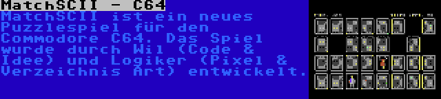 MatchSCII - C64 | MatchSCII ist ein neues Puzzlespiel für den Commodore C64. Das Spiel wurde durch Wil (Code & Idee) und Logiker (Pixel & Verzeichnis Art) entwickelt.