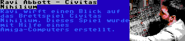 Ravi Abbott - Civitas Nihilium | Ravi wirft einen Blick auf das Brettspiel Civitas Nihilium. Dieses Spiel wurde mit Hilfe eines Amiga-Computers erstellt.