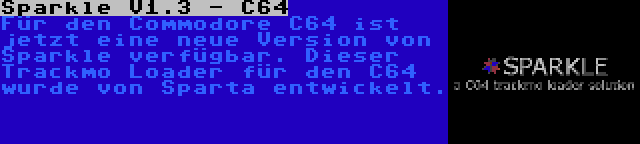 Sparkle V1.3 - C64 | Für den Commodore C64 ist jetzt eine neue Version von Sparkle verfügbar. Dieser Trackmo Loader für den C64 wurde von Sparta entwickelt.