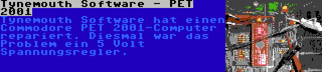 Tynemouth Software - PET 2001 | Tynemouth Software hat einen Commodore PET 2001-Computer repariert. Diesmal war das Problem ein 5 Volt Spannungsregler.