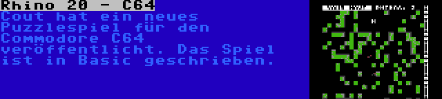 Rhino 20 - C64 | Cout hat ein neues Puzzlespiel für den Commodore C64 veröffentlicht. Das Spiel ist in Basic geschrieben.