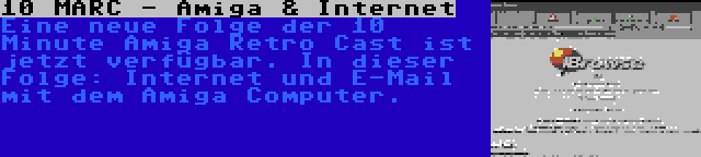 10 MARC - Amiga & Internet | Eine neue Folge der 10 Minute Amiga Retro Cast ist jetzt verfügbar. In dieser Folge: Internet und E-Mail mit dem Amiga Computer.