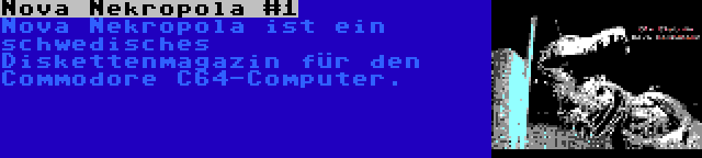Nova Nekropola #1 | Nova Nekropola ist ein schwedisches Diskettenmagazin für den Commodore C64-Computer.
