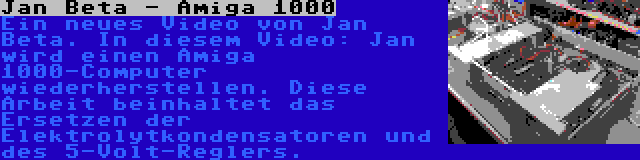 Jan Beta - Amiga 1000 | Ein neues Video von Jan Beta. In diesem Video: Jan wird einen Amiga 1000-Computer wiederherstellen. Diese Arbeit beinhaltet das Ersetzen der Elektrolytkondensatoren und des 5-Volt-Reglers.