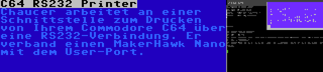 C64 RS232 Printer | Chaucer arbeitet an einer Schnittstelle zum Drucken von Ihrem Commodore C64 über eine RS232-Verbindung. Er verband einen MakerHawk Nano mit dem User-Port.