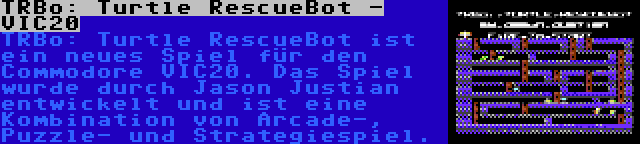 TRBo: Turtle RescueBot - VIC20 | TRBo: Turtle RescueBot ist ein neues Spiel für den Commodore VIC20. Das Spiel wurde durch Jason Justian entwickelt und ist eine Kombination von Arcade-, Puzzle- und Strategiespiel.