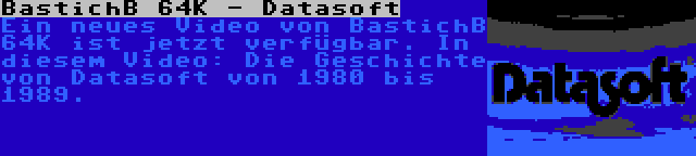 BastichB 64K - Datasoft | Ein neues Video von BastichB 64K ist jetzt verfügbar. In diesem Video: Die Geschichte von Datasoft von 1980 bis 1989.