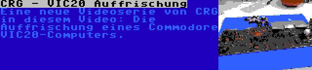 CRG - VIC20 Auffrischung | Eine neue Videoserie von CRG in diesem Video: Die Auffrischung eines Commodore VIC20-Computers.