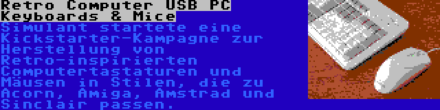 Retro Computer USB PC Keyboards & Mice | Simulant startete eine Kickstarter-Kampagne zur Herstellung von Retro-inspirierten Computertastaturen und Mäusen in Stilen, die zu Acorn, Amiga, Amstrad und Sinclair passen.