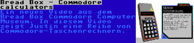 Bread Box - Commodore calculators | Ein neues Video aus dem Bread Box Commodore Computer Museum. In diesem Video zeigt Justin eine Reihe von Commodore-Taschenrechnern.