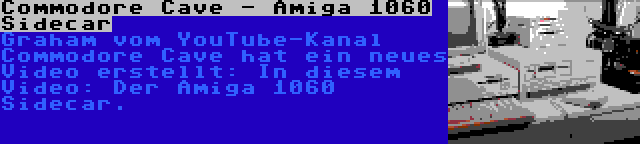 Commodore Cave - Amiga 1060 Sidecar | Graham vom YouTube-Kanal Commodore Cave hat ein neues Video erstellt: In diesem Video: Der Amiga 1060 Sidecar.