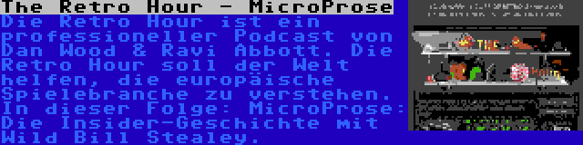 The Retro Hour - MicroProse | Die Retro Hour ist ein professioneller Podcast von Dan Wood & Ravi Abbott. Die Retro Hour soll der Welt helfen, die europäische Spielebranche zu verstehen. In dieser Folge: MicroProse: Die Insider-Geschichte mit Wild Bill Stealey.