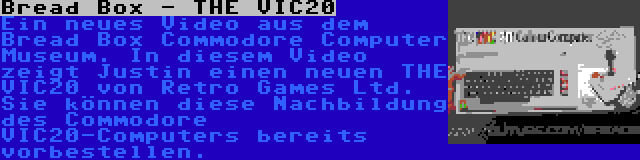 Bread Box - THE VIC20 | Ein neues Video aus dem Bread Box Commodore Computer Museum. In diesem Video zeigt Justin einen neuen THE VIC20 von Retro Games Ltd. Sie können diese Nachbildung des Commodore VIC20-Computers bereits vorbestellen.