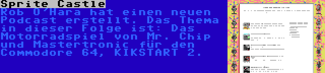 Sprite Castle | Rob O'Hara hat einen neuen Podcast erstellt. Das Thema in dieser Folge ist: Das Motorradspiel von Mr. Chip und Mastertronic für den Commodore 64, KIKSTART 2.