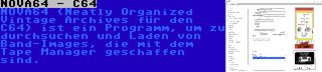 NOVA64 - C64 | NOVA64 (Neatly Organized Vintage Archives für den C64) ist ein Programm, um zu durchsuchen und Laden von Band-Images, die mit dem Tape Manager geschaffen sind.