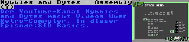 Nybbles and Bytes - Assembly (7) | Der YouTube-Kanal Nybbles and Bytes macht Videos über Retro-Computer. In dieser Episode:SID Basics.