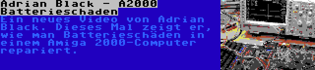 Adrian Black - A2000 Batterieschaden | Ein neues Video von Adrian Black. Dieses Mal zeigt er, wie man Batterieschäden in einem Amiga 2000-Computer repariert.