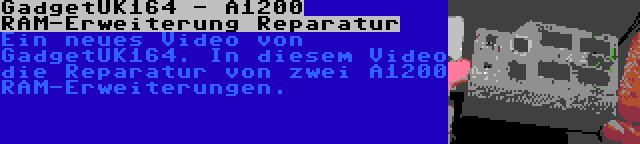 GadgetUK164 - A1200 RAM-Erweiterung Reparatur | Ein neues Video von GadgetUK164. In diesem Video die Reparatur von zwei A1200 RAM-Erweiterungen.