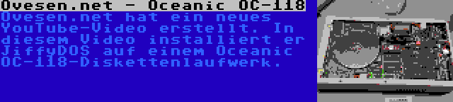 Ovesen.net - Oceanic OC-118 | Ovesen.net hat ein neues YouTube-Video erstellt. In diesem Video installiert er JiffyDOS auf einem Oceanic OC-118-Diskettenlaufwerk.