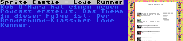 Sprite Castle - Lode Runner | Rob O'Hara hat einen neuen Podcast erstellt. Das Thema in dieser Folge ist: Der Broderbund-Klassiker Lode Runner.