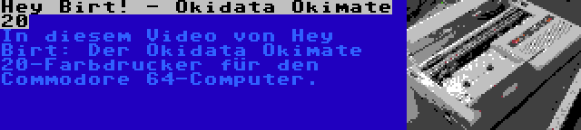 Hey Birt! - Okidata Okimate 20 | In diesem Video von Hey Birt: Der Okidata Okimate 20-Farbdrucker für den Commodore 64-Computer.