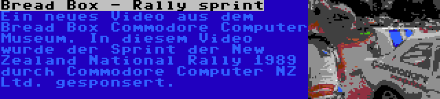 Bread Box - Rally sprint | Ein neues Video aus dem Bread Box Commodore Computer Museum. In diesem Video wurde der Sprint der New Zealand National Rally 1989 durch Commodore Computer NZ Ltd. gesponsert.