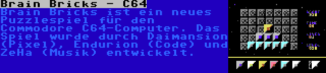 Brain Bricks - C64 | Brain Bricks ist ein neues Puzzlespiel für den Commodore C64-Computer. Das Spiel wurde durch Daimansion (Pixel), Endurion (Code) und ZeHa (Musik) entwickelt.