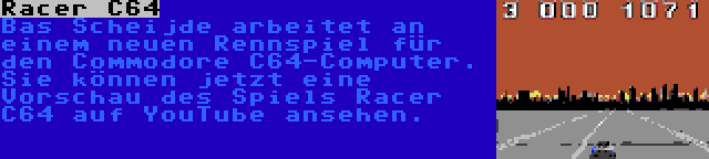 Racer C64 | Bas Scheijde arbeitet an einem neuen Rennspiel für den Commodore C64-Computer. Sie können jetzt eine Vorschau des Spiels Racer C64 auf YouTube ansehen.