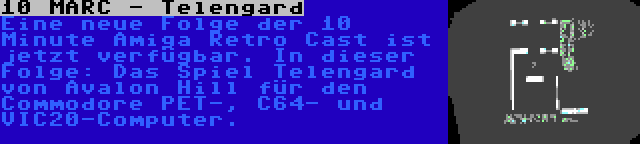  10 MARC - Telengard | Eine neue Folge der 10 Minute Amiga Retro Cast ist jetzt verfügbar. In dieser Folge: Das Spiel Telengard von Avalon Hill für den Commodore PET-, C64- und VIC20-Computer.