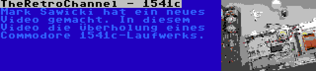 TheRetroChannel - 1541c | Mark Sawicki hat ein neues Video gemacht. In diesem Video die Überholung eines Commodore 1541c-Laufwerks.