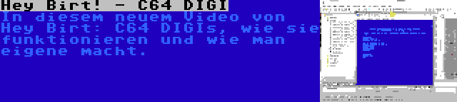 Hey Birt! - C64 DIGI | In diesem neuem Video von Hey Birt: C64 DIGIs, wie sie funktionieren und wie man eigene macht.