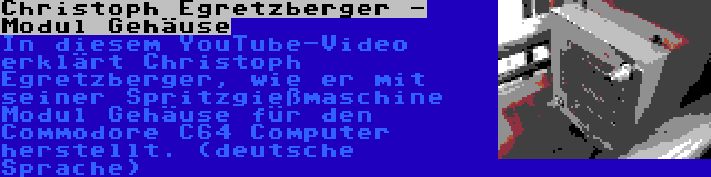 Christoph Egretzberger - Modul Gehäuse | In diesem YouTube-Video erklärt Christoph Egretzberger, wie er mit seiner Spritzgießmaschine Modul Gehäuse für den Commodore C64 Computer herstellt. (deutsche Sprache)