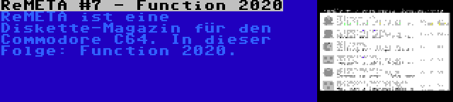 ReMETA #8 - Function 2020 | ReMETA ist eine Diskette-Magazin für den Commodore C64. In dieser Folge: Function 2020.