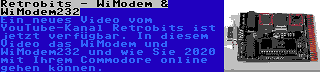 Retrobits - WiModem & WiModem232 | Ein neues Video vom YouTube-Kanal Retrobits ist jetzt verfügbar. In diesem Video das WiModem und WiModem232 und wie Sie 2020 mit Ihrem Commodore online gehen können.