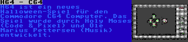 H64 - C64 | H64 ist ein neues Halloween-Spiel für den Commodore C64 Computer. Das Spiel wurde durch Holy Moses (Code & Pixel) und Ole Marius Pettersen (Musik) entwickelt.