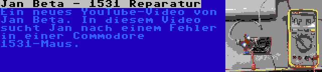 Jan Beta - 1531 Reparatur | Ein neues YouTube-Video von Jan Beta. In diesem Video sucht Jan nach einem Fehler in einer Commodore 1531-Maus.