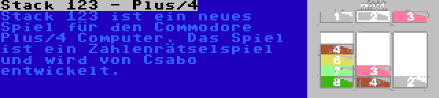 Stack 123 - Plus/4 | Stack 123 ist ein neues Spiel für den Commodore Plus/4 Computer. Das Spiel ist ein Zahlenrätselspiel und wird von Csabo entwickelt.