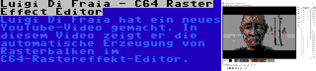 Luigi Di Fraia - C64 Raster Effect Editor | Luigi Di Fraia hat ein neues YouTube-Video gemacht. In diesem Video zeigt er die automatische Erzeugung von Rasterbalken im C64-Rastereffekt-Editor.